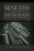 Beneath the Metropolis: The Natural and Man-Made Underground of the World's Great Cities