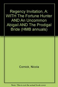 Regency Invitation, A: WITH The Fortune Hunter AND An Uncommon Abigail AND The Prodigal Bride (HMB annuals)