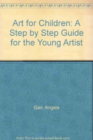 Art for Children: A Step by Step Guide for the Young Artist (Art for Children (Numbered Booksales))