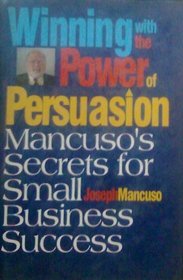 Winning With the Power of Persuasion: Mancuso's Secrets for Small Business Success