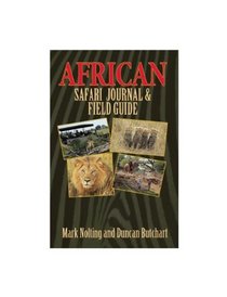 African Safari Journal and Field Guide: A Wildlife Guide, Trip Organizer, Map Directory, Safari Directory, Phrase Book, Safari Diary and Wildlife Checklist - All-in-One
