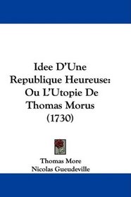 Idee D'Une Republique Heureuse: Ou L'Utopie De Thomas Morus (1730) (French Edition)