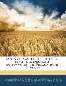 Kant's Gesammelte Schriften: Der Streit Der Fakultten. Anthropologie in Pragmatischer Hinsicht (German Edition)