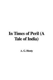 In Times of Peril a Tale of India