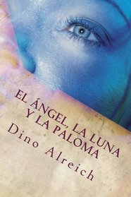 El ngel, la luna y la paloma: Basado en el Cantar de los Cantares (Spanish Edition)