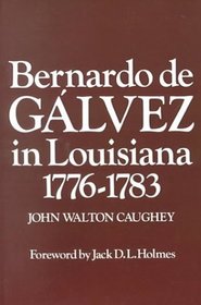 Bernardo de Galvez in Louisiana 1776-1783 (Louisiana Parish Histories)
