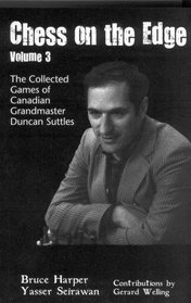 Chess on the Edge, Vol. 3: The Collected Games of Canadian Grandmaster Duncan Suttles