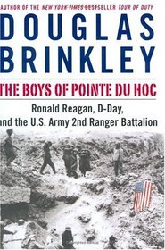 The Boys of Pointe du Hoc : Ronald Reagan, D-Day, and the U.S. Army 2nd Ranger Battalion
