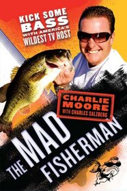 The Mad Fisherman: Kick Some Bass with America's Wildest TV Host
