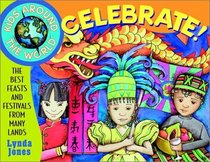Kids Around the World Celebrate! : The Best Feasts and Festivals from Many Lands (Kids Around the World)