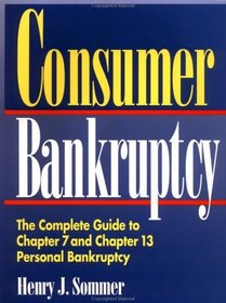 Consumer Bankruptcy: The Complete Guide to Chapter 7 and Chapter 13 Personal Bankruptcy