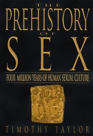 The Prehistory of Sex : Four Million Years of Human Sexual Culture