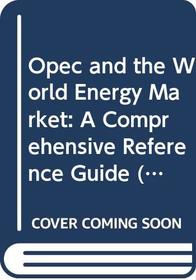 Opec and the World Energy Market: A Comprehensive Reference Guide (Longman Current Affairs)