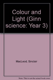 Colour and Light (Ginn Science: Year 3)