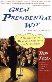 Great Presidential Wit (...I Wish I Was in the Book): A Collection of Humorous Anecdotes and Quotations