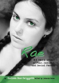 Rae: My True Story of Fear, Anxiety, and Social Phobia (Louder Than Words)