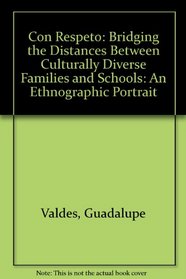 Con Respeto: Bridging the Distances Between Culturally Diverse Families and Schools : An Ethnographic Portrait