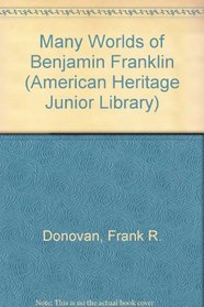 Many Worlds of Benjamin Franklin (American Heritage Junior Library)