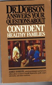 DR. DOBSON ANSWERS YOUR QUESTIONS ABOUT CONFIDENT, HEALTHY FAMILIES