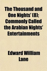 The Thousand and One Nights' (8); Commonly Called the Arabian Nights' Entertainments