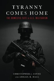 Tyranny Comes Home: The Domestic Fate of U.S. Militarism