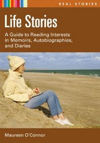 Life Stories: A Guide to Reading Interests in Memoirs, Autobiographies, and Diaries (Real Stories)