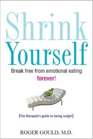 Shrink Yourself: Break Free from Emotional Eating Forever