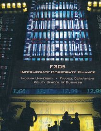 F305 Intermediate Corporate Finance (Indiana University Finance Department Kelley School of Business)