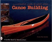 Illustrated Guide to Wood Strip Canoe Building