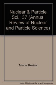 Annual Review of Nuclear and Particle Science: 1987