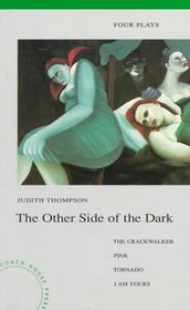 The Other Side of the Dark: Four Plays : The Crackwalker, Pink, Tornado, I Am Yours
