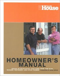 This Old House Homeowners Manual: Advice on Maintaining Your Home from Tom Silva, Richard Trethewey, and Steve Thomas