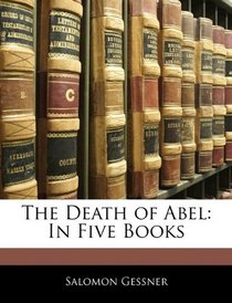 The Death of Abel: In Five Books