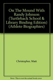 On The Mound With Randy Johnson (Turtleback School & Library Binding Edition) (Athlete Biographies)