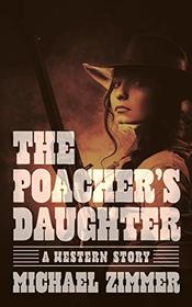 The Poacher's Daughter: A Western Story