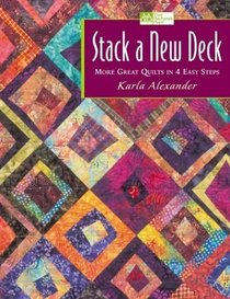 Stack a New Deck: More Great Quilts in 4 Easy Steps