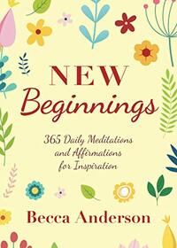 New Beginnings: 365 Daily Meditations and Affirmations for Inspiration (Becca's Prayers)