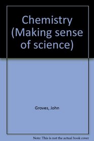 Chemistry (Making sense of science)