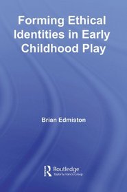 Forming Ethical Identities in Early Childhood Play (Contesting Early Childhood)
