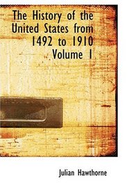 The History of the United States from 1492 to 1910  Volume 1