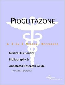 Pioglitazone - A Medical Dictionary, Bibliography, and Annotated Research Guide to Internet References