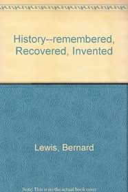 History--Remembered, Recovered, Invented