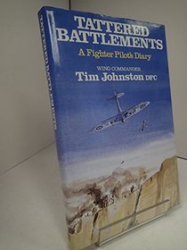 TATTERED BATTLEMENTS: A FIGHTER PILOT\'S MALTA DIARY D-DAY AND AFTER