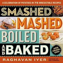 Smashed, Mashed, Boiled, and Baked: A Celebration of Potatoes in 75 Irresistible Recipes