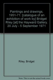 Paintings and drawings, 1951-71: [catalogue of an exhibition of work by] Bridget Riley [at] the Hayward Gallery, 20 July - 5 September 1971