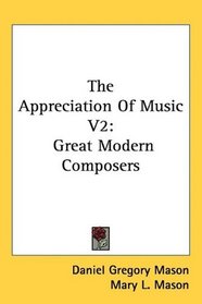 The Appreciation Of Music V2: Great Modern Composers