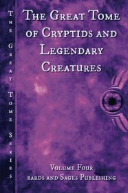 The Great Tome  of Cryptids and Legendary Creatures (The Great Tome Series) (Volume 4)