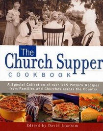 The Church Supper Cookbook : A Special Collection of Over 375 Potluck Recipes from Families and Churches Across the Country