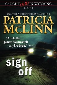 Sign Off (Caught Dead In Wyoming, Book 1) (Volume 1)