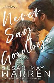 Never Say Goodbye: A Inspirational Romantic Thriller set in Russia (Global Guardians)